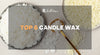 Revealing the 6 most popular types of candle wax that you need to know