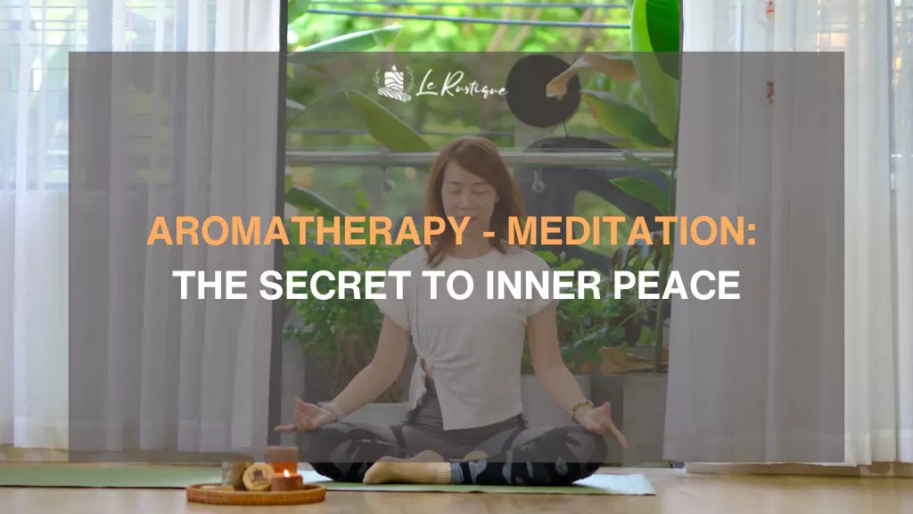 Aromatherapy - Meditation: The Secret to Inner Peace